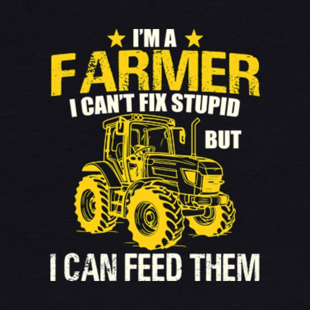 I'm A Farmer I Can't Fix Stupid But I Can Feed Funny Farming by David Brown